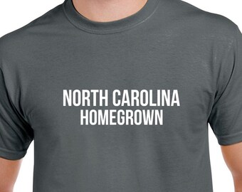 North Carolina Homegrown Tshirt- North Carolina Gift- North Carolina Shirt