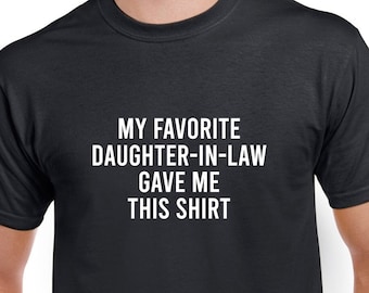 My Favorite Daughter-in-Law Gave Me This Shirt- Father's Day Gift for Father-in-Law- Gift from Daughter- Christmas Gift- CUSTOMIZE THE NAME