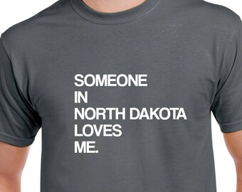 Someone in North Dakota Loves Me Shirt- North Dakota Tshirt- Gift from North Dakota