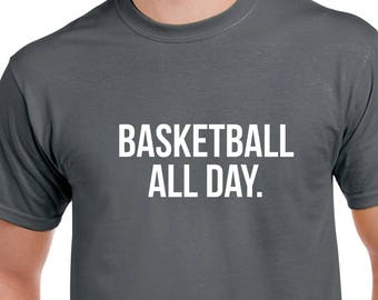Basketball All Day Shirt- Basketball Tshirt- Basketball Gift