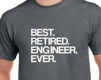 Best Retired Engineer Ever Shirt- Retirement Tshirt- Retired Engineer Gift