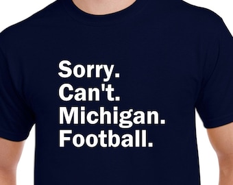Lo siento, no puedo, camiseta de fútbol de Michigan, divertida camiseta de fútbol de Michigan, regalo para fanáticos del fútbol de Michigan, personaliza el deporte - PERSONALIZA EL EQUIPO