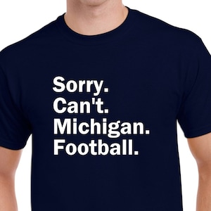 Sorry Can't Michigan Football Tshirt, Fun Michigan Football Tee Shirt, Michigan Football Fan Gift, Customize the Sport- CUSTOMIZE THE TEAM