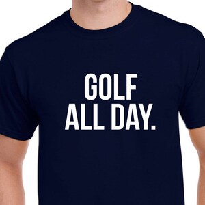 Golf All Day Shirt- Golf Tshirt- Golf Gift