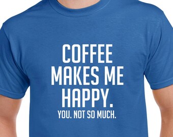 Coffee Makes Me Happy Shirt- Funny Coffee Tshirt- Coffee Gift