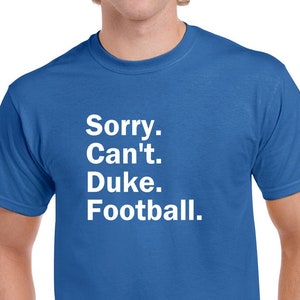 Sorry Can't Duke Football Tshirt- Fun Duke Football Shirt- Duke Blue Devils Tee- Customize the Sport- CUSTOMIZE THE TEAM