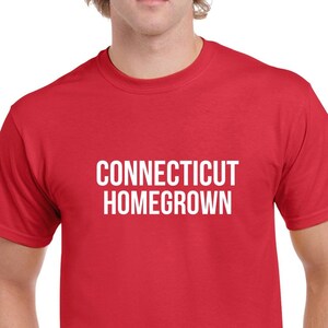 Connecticut Homegrown Tshirt- Connecticut Gift- Connecticut Shirt