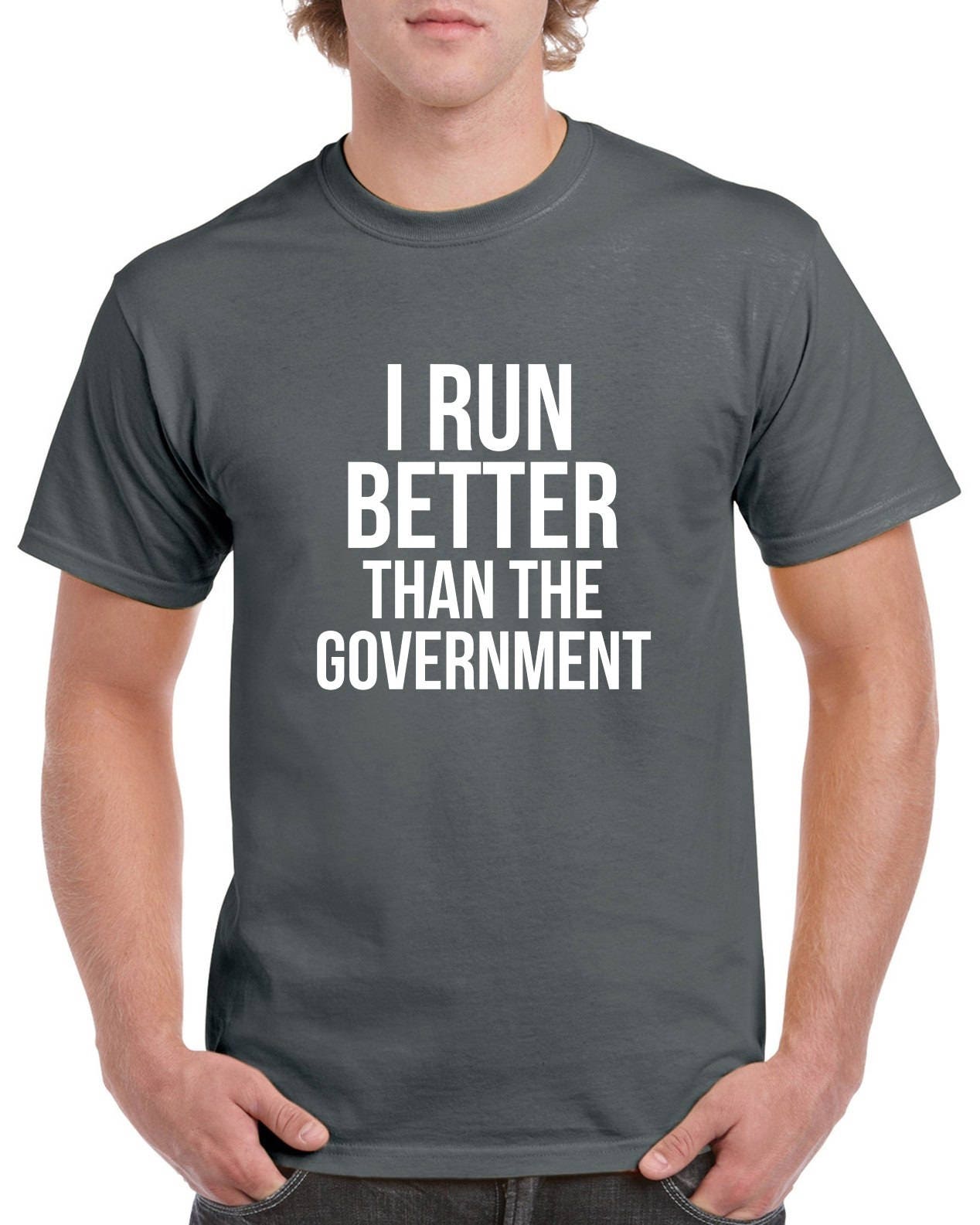 I Run Better Than The Government Shirt- Funny Political Tshirt- Running Tshirt- Gift for Runner