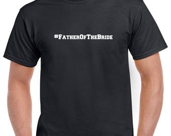 Father of the Bride Shirt- #FatheroftheBride Tshirt- Wedding Party Gift