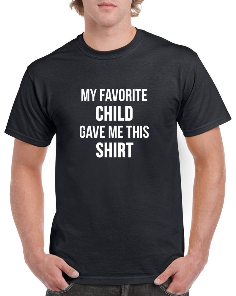 My Favorite Child Gave Me This Shirt Tshirt- Dad Shirt- Gift for Dad ...