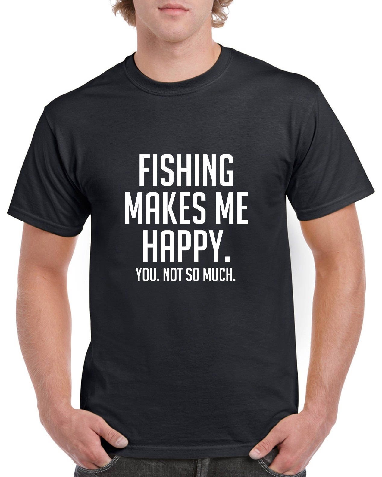 Fishing Makes Me Happy Shirt Funny Fishing Tshirt Fishing Etsy