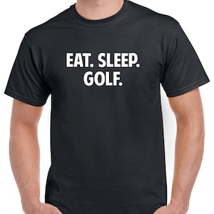 Eat Sleep Golf Shirt- Golfing Tshirt- Golfer Gift