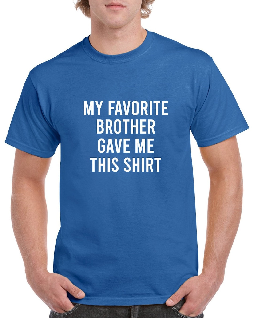My Favorite Brother Gave Me This Shirt- Birthday Gift- Brother Gift ...