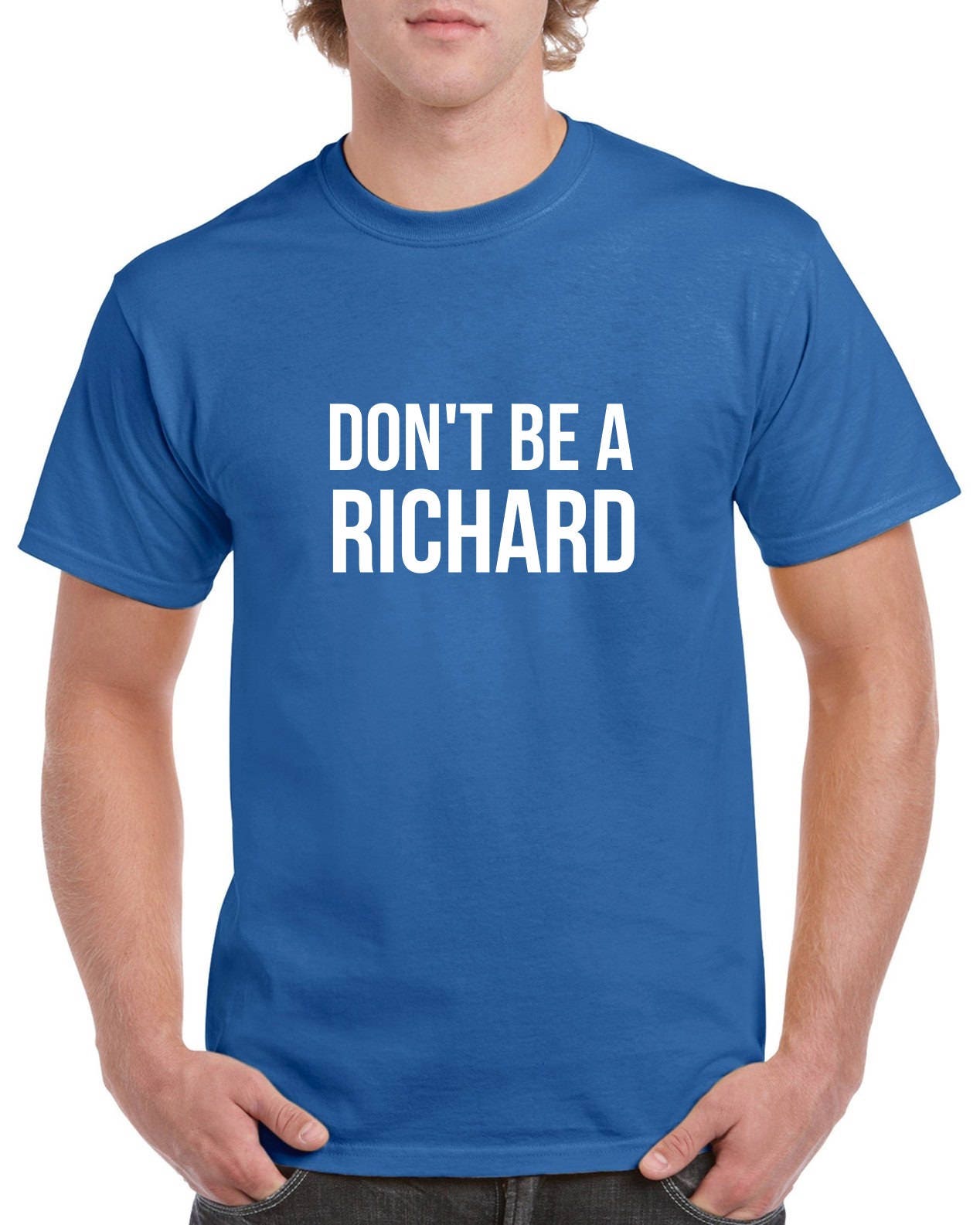 Don't Be A Richard Shirt Tshirt With Funny Saying Funny | Etsy
