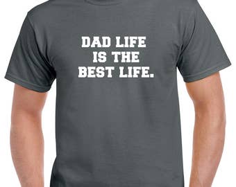 Dad Life is the Best Life Shirt- Gift for Dad- Fathers Day GIft