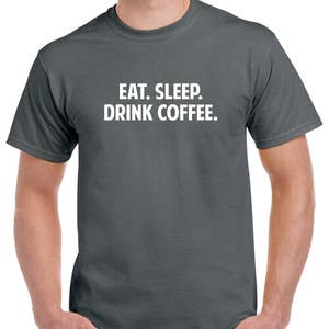 Eat Sleep Drink Coffee Shirt- Coffee Shirt- Coffee Gift