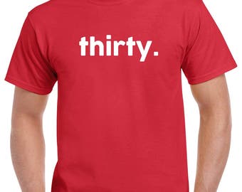 Thirty Birthday Shirt- 30th Birthday Tshirt- 30th Birthday Gift