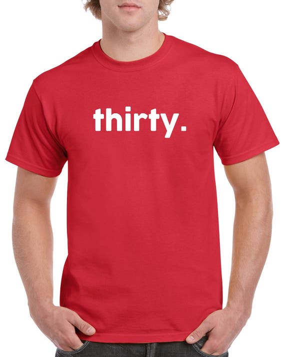 Thirty Birthday Shirt- 30th Birthday Tshirt- 30th Birthday Gift