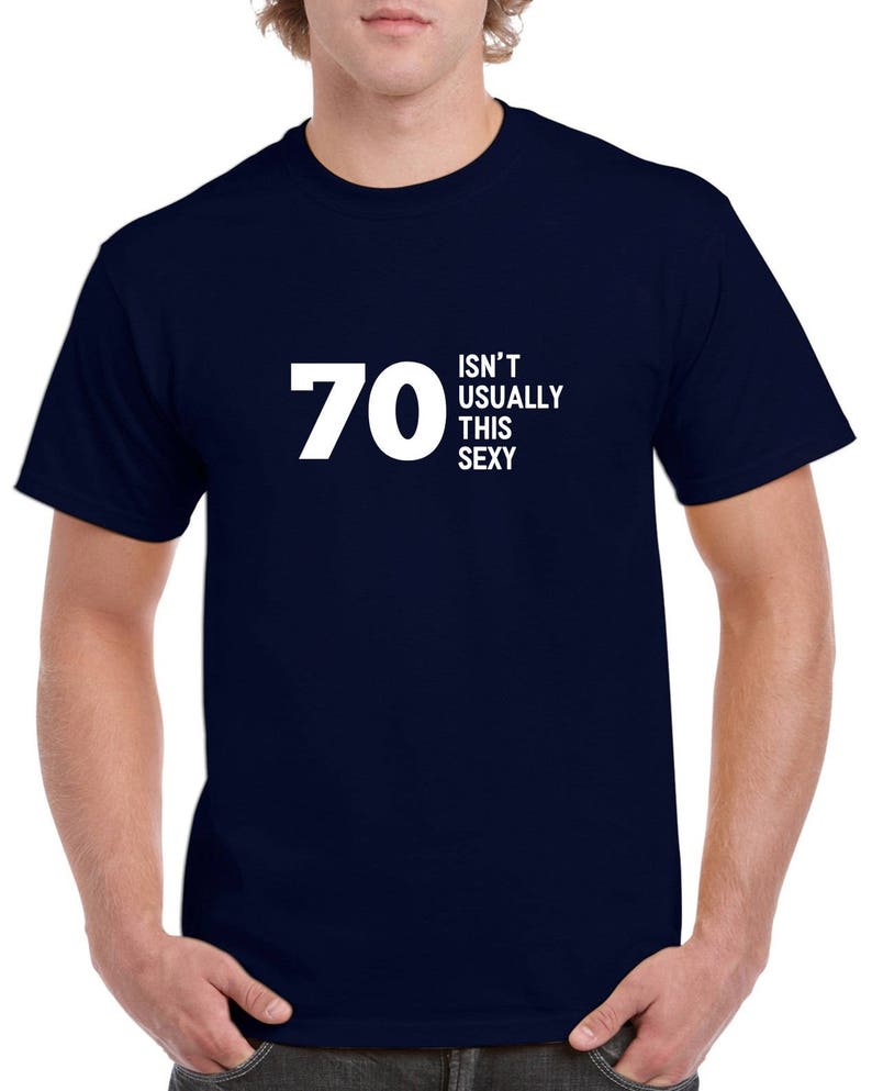 70 Isnt Usually This Sexy Shirt 70th Birthday Tshirt Etsy 