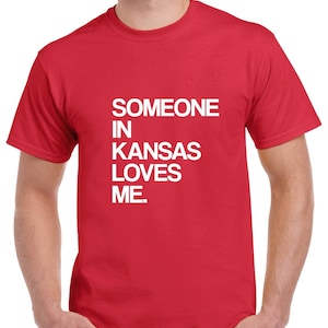 Someone in Kansas Loves Me Shirt- Kansas Tshirt- Gift from Kansas
