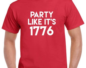 Party Like It's 1776 Shirt- 4th of July Tshirt- Independence Day Tshirt