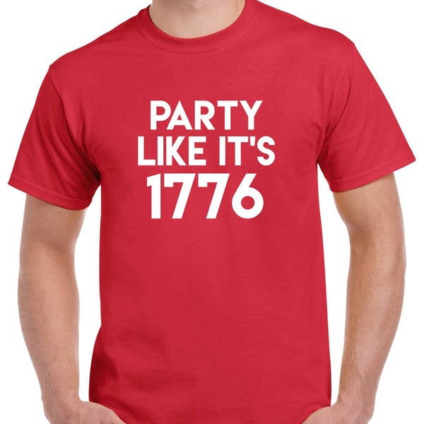 Party Like It's 1776 Shirt- 4th of July Tshirt- Independence Day Tshirt