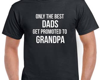 Only the Best Dads Get Promoted to Grandpa Shirt- Gift for Grandpa- Fathers Day Gift