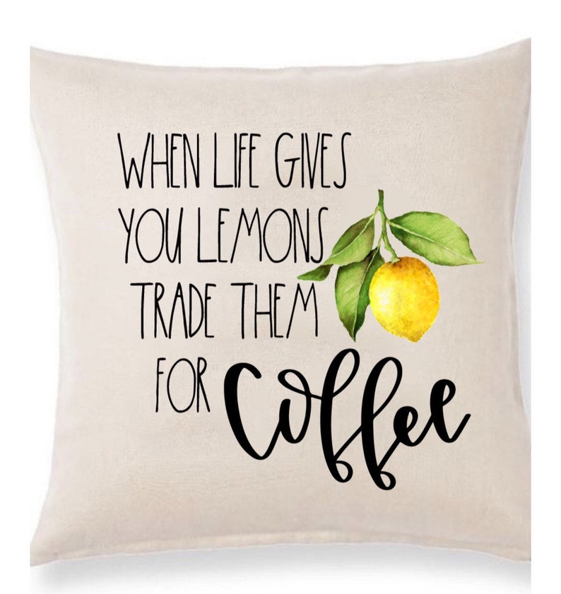 When Life Gives You Lemons Trade Them for Coffee Pillow Cover Etsy