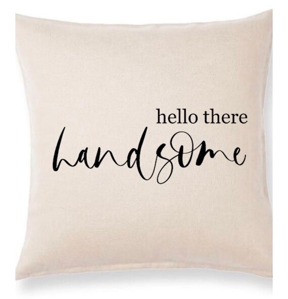 hello there handsome pillow