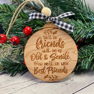 Friends Until We&#39;re Old and Senile Christmas Ornament, Engraved Wooden Ornament, Christmas Ornament for Friends, Best Friend Ornament Tag