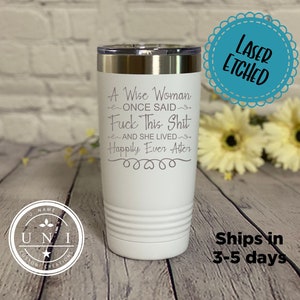 Funny Laser Etched Tumbler: Wise Woman Quote, Adult Humor Gift