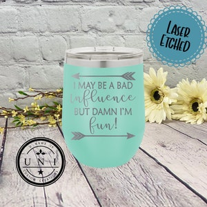 Bad Influence Tumbler: Laser Etched Adult Humor Gift