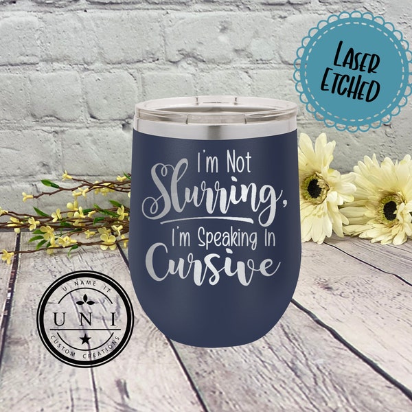 Funny Engraved Tumbler: I'm not Slurring I'm speaking in Cursive