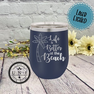 Life is Better at the Beach Wine Tumbler: Laser Etched, Personalized