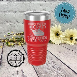 You Don't have to Be Crazy To Cruise With Us Tumbler: Funny Vacation Cup