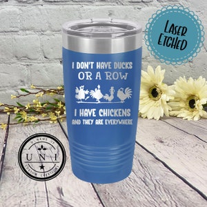 I Don't Have Ducks Or A Row I Have Chickens and They Are Everywhere Tumbler Coffee Mug, Chicken Tumbler, Funny Chicken Gift, Travel Mug