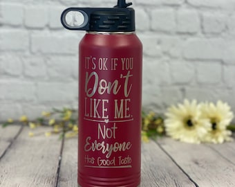 It's Okay If You Don't Like Me Not Everyone Has Good Taste 32oz Water Bottle