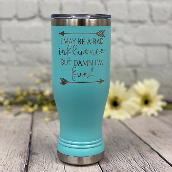 I May Be A Bad Influence But Damn I'm Fun Polar Camel Tumbler, Funny Tumbler, Custom Tumbler, Gift for Friends, Adult Humor Gift