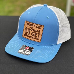 I Don’t Get Drunk I Get Awesome 112 Hat, Laser Engraved Leather Patch Hat, Leather Patch Snapback Cap, Trucker Hat, Funny Hats