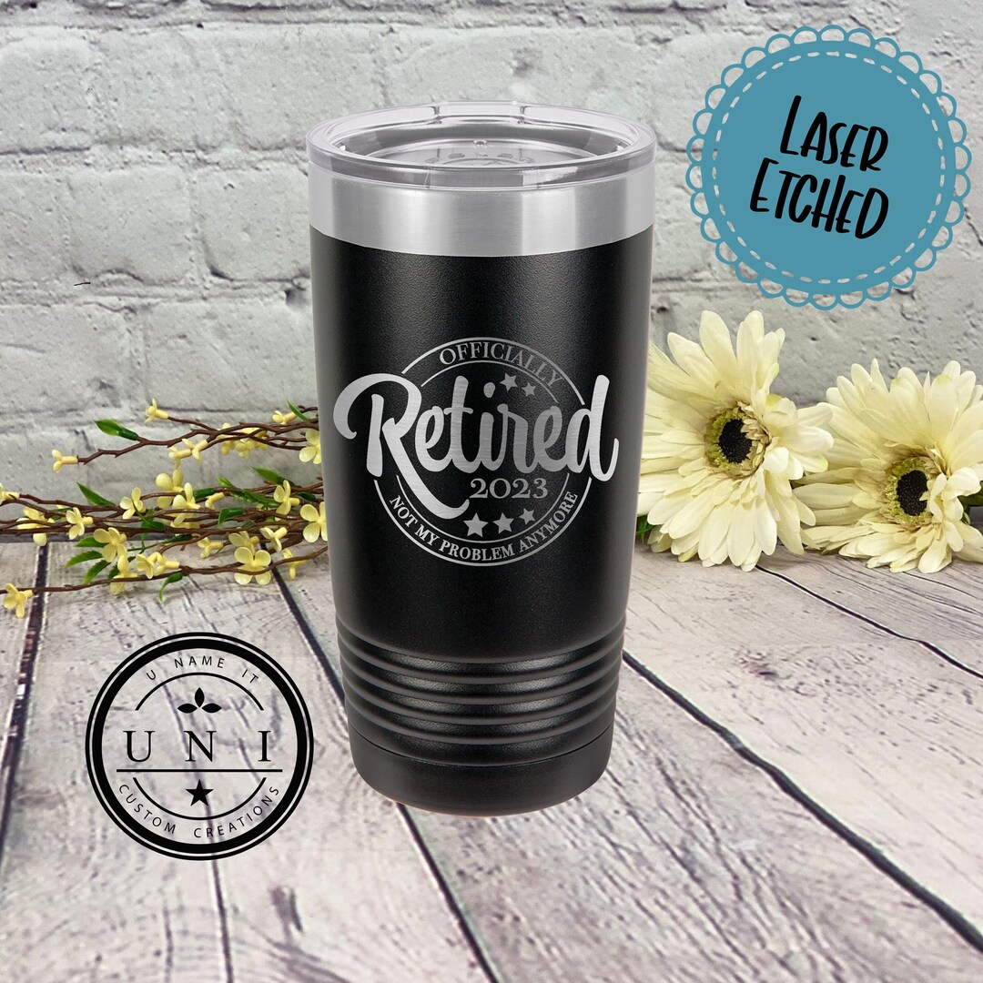 Officially Retired Not My Problem Anymore Polar Camel Tumbler, Retirement Gift, Retired Tumbler ...