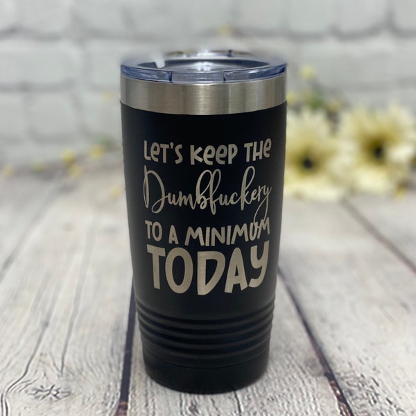 Let’s Keep the Dumbfuckery To A Minimum Today Polar Camel Tumbler, Custom Tumbler, Gift for Friends, Adult Humor Polar Camel Tumbler