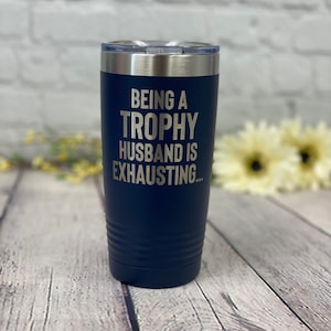 Trophy Husband Tumbler: Funny Insulated Travel Mug, Adult Humor Gift