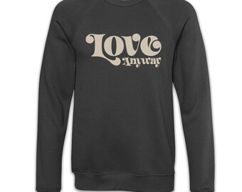 Love Anyway Adult Pullover Sweatshirt