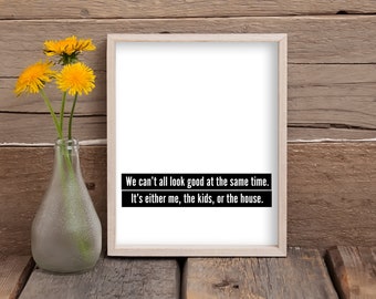 We Can't all Look Good - Home Decor Digital Download