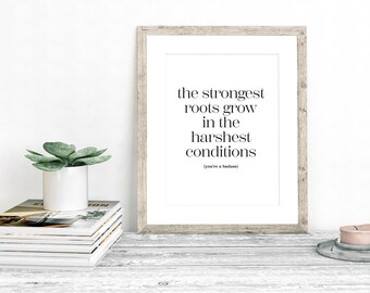 The Strongest Roots Grow in the Harshest Conditions - Digital Download