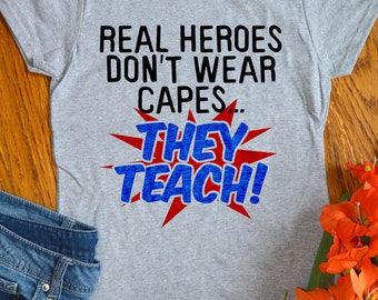 Teacher Shirts Funny Gift Superhero Tshirts for School Real Heroes Don't Wear Capes They Teach Womens Ladies Teaching Tee Shirts
