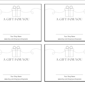 May include: Four printable gift certificate templates with a simple line drawing of a gift box with a ribbon. Each template includes the text "A Gift For You" and space for the shop name and website address.