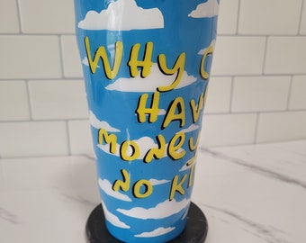 Simpsons tumbler, Homer Simpson cup, why can't I have 3 money and no kids
