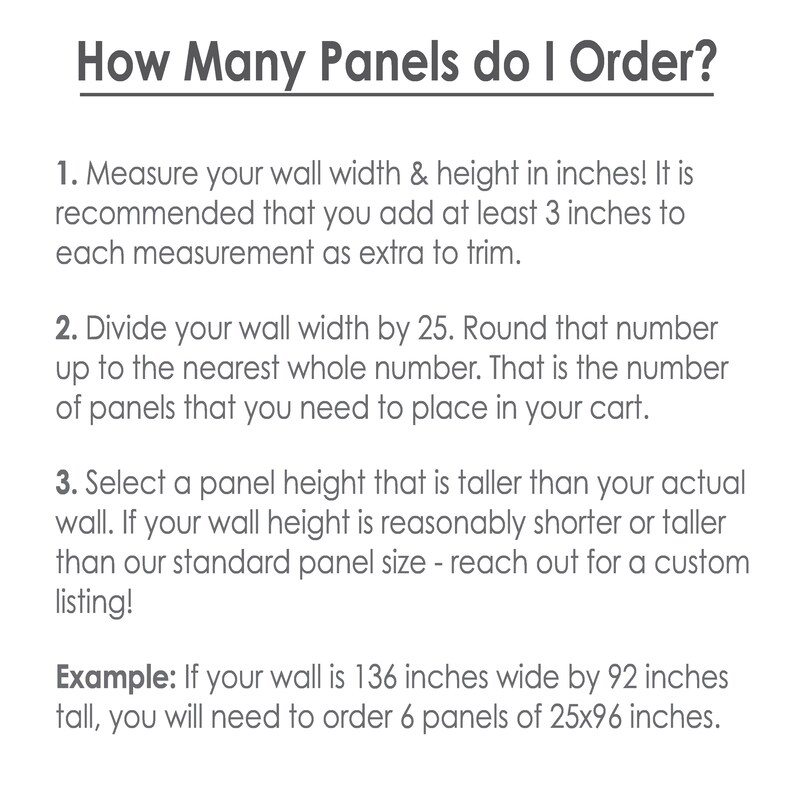 May include: A guide on how to calculate the number of wall panels needed for a room. The text explains to measure the wall width and height in inches, add 3 inches to each measurement, divide the width by 25, round up to the nearest whole number, and select a panel height taller than the wall. An example is provided: a 136-inch wide by 92-inch tall wall needs 6 panels of 25x96 inches.