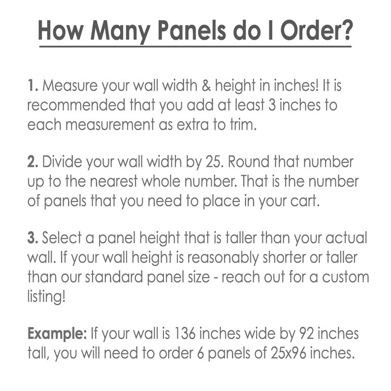 May include: A guide on how to calculate the number of wall panels needed for a room. The text explains to measure the wall width and height in inches, add 3 inches to each measurement, divide the width by 25, round up to the nearest whole number, and select a panel height taller than the wall. An example is provided: a 136-inch wide by 92-inch tall wall needs 6 panels of 25x96 inches.